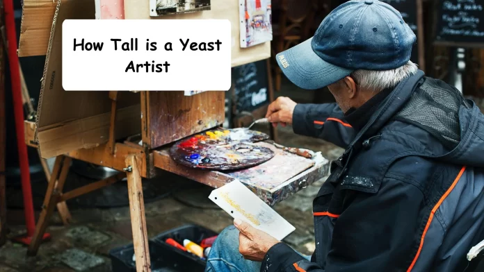 How Tall is a Yeast Artist
